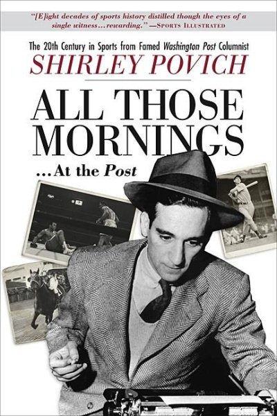 All those mornings . . . at the Post The 20th Century in Sports from Famed Washington Post Columnist Shirley Povich cover
