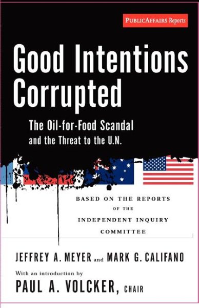 Good Intentions Corrupted: The Oil for Food Scandal And the Threat to the U.N. cover