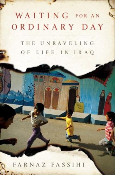 Waiting for an Ordinary Day: The Unraveling of Life in Iraq cover