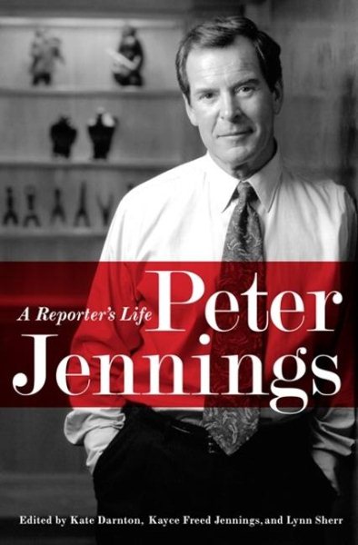 Peter Jennings: A Reporters Life cover