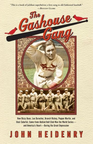 The Gashouse Gang: How Dizzy Dean, Leo Durocher, Branch Rickey, Pepper Martin, and Their Colorful, Come-from-Behind Ball Club Won the World Series-and America’s Heart-During the Great Depression