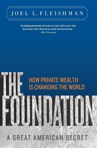 The Foundation: A Great American Secret; How Private Wealth is Changing the World cover