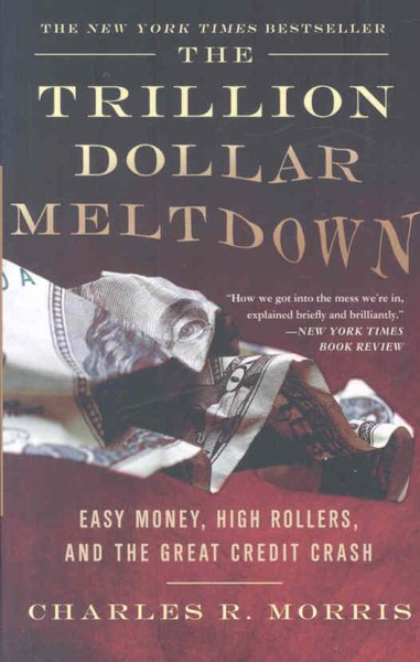 The Trillion Dollar Meltdown: Easy Money, High Rollers and the Great Credit Crash cover