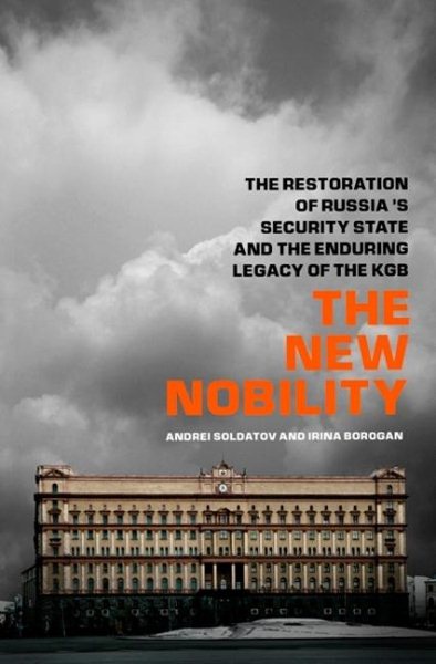The New Nobility: The Restoration of Russia's Security State and the Enduring Legacy of the KGB cover