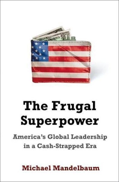 The Frugal Superpower: America's Global Leadership in a Cash-Strapped Era cover