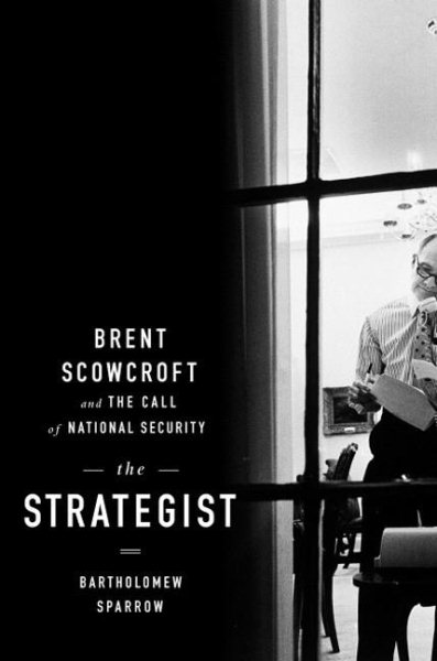 The Strategist: Brent Scowcroft and the Call of National Security cover