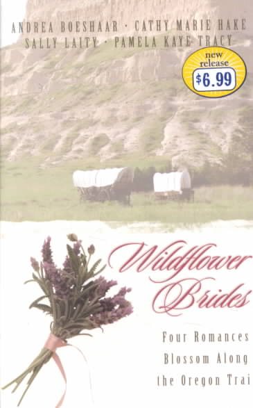 Wildflower Brides: The Wedding Wagon/A Bride for the Preacher/Murder or Matrimony/Bride in the Valley (Inspirational Romance Collection)