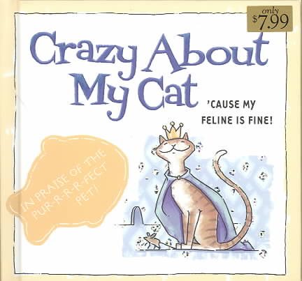 Crazy about My Cat: 'Cause My Feline Is Fine!