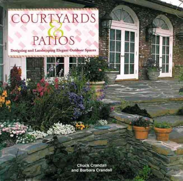 Courtyards & Patios: Designing and Landscaping Elegant Outdoor Spaces