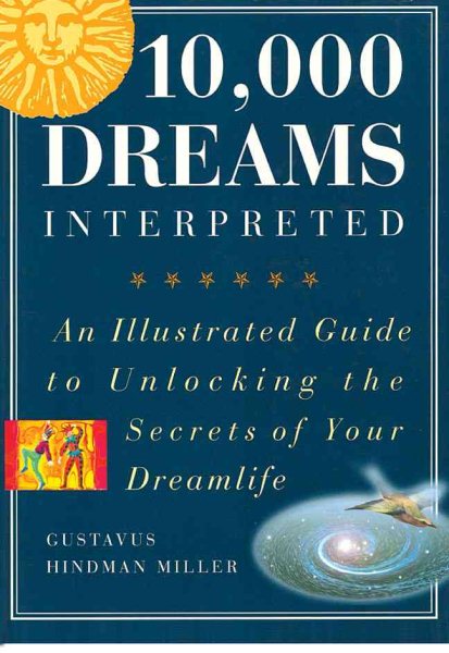 10,000 Dreams Interpreted: An Illustrated Guide to Unlocking the Secrets of Your Dreamlife