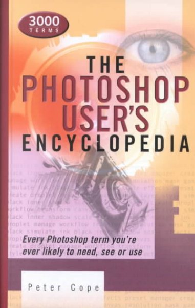 The Photoshop User's Encyclopedia: Every Photoshop Term You're Ever Likely to Need, See or Use cover