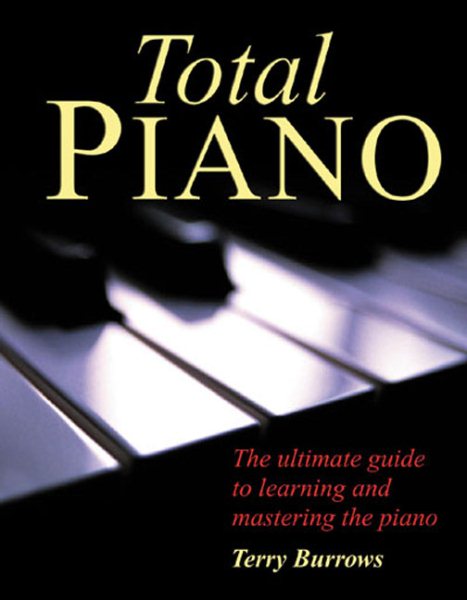 Total Piano: The Ultimate Guide to Learning and Mastering the Piano cover