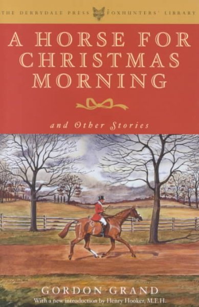A Horse for Christmas Morning: And Other Stories  Foreword by Henry Hooker (The Derrydale Press Foxhunters' Library) cover