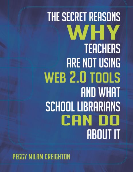 The Secret Reasons Why Teachers Are Not Using Web 2.0 Tools and What School Librarians Can Do about It cover
