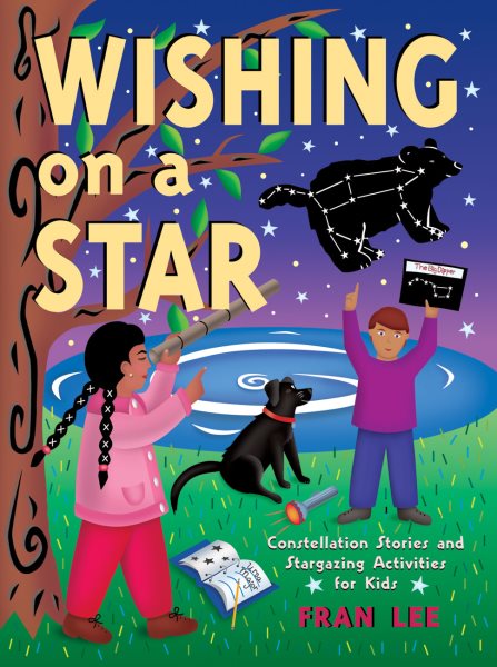 Wishing on a Star: Constellation Stories and Stargazing Activities for Kids cover