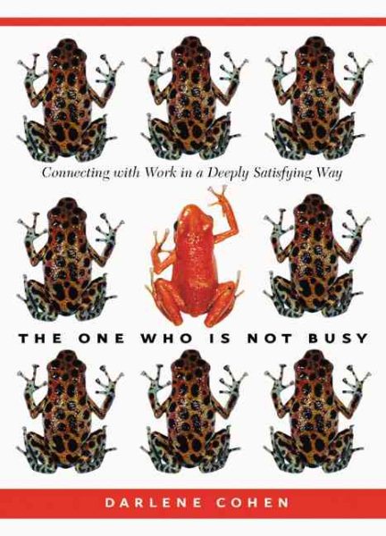 The One Who Is Not Busy: Connecting with Work in a Deeply Satisfying Way cover
