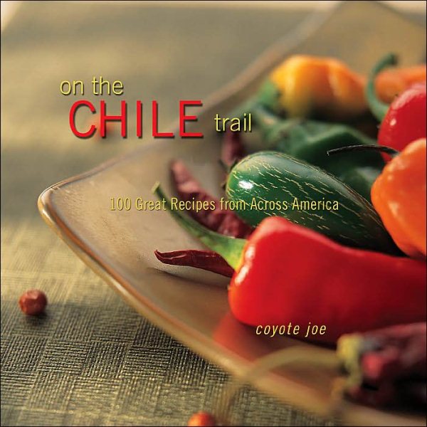 On The Chile Trail: 100 Great Recipes from Across America cover