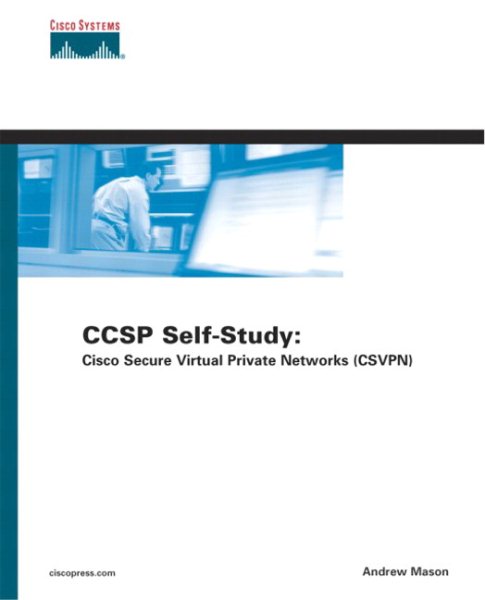 Ccsp Self-study: Cisco Secure Virtual Private Networks Csvpn