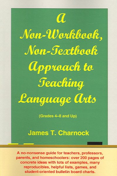 A Non-Workbook, Non-Textbook Approach to Teaching Language Arts: Grades 4 Through 8 and Up cover