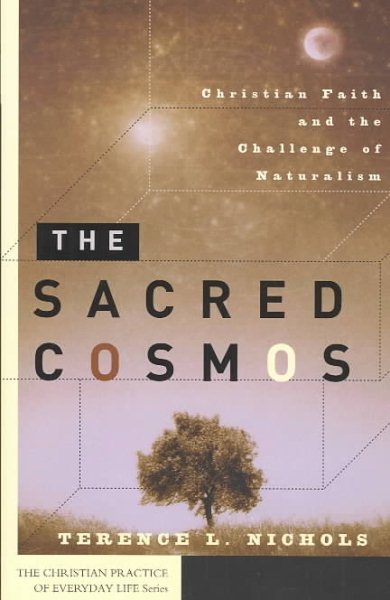 The Sacred Cosmos: Christian Faith and the Challenge of Naturalism (Christian Practice of Everyday Life)