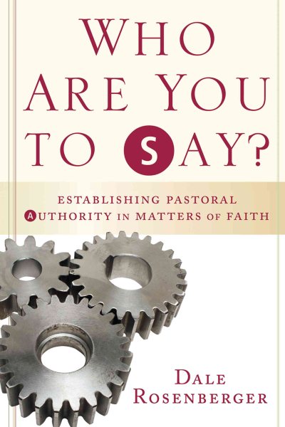 Who Are You to Say?: Establishing Pastoral Authority in Matters of Faith cover