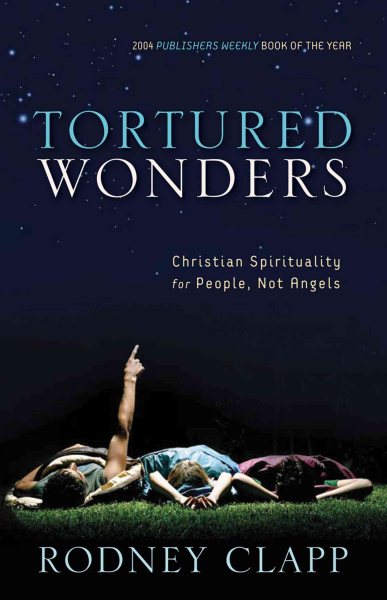 Tortured Wonders: Christian Spirituality for People, Not Angels cover