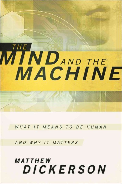 Mind and the Machine, The: What It Means to Be Human and Why It Matters