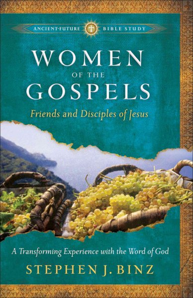 Women of the Gospels: Friends and Disciples of Jesus (Ancient-Future Bible Study) cover
