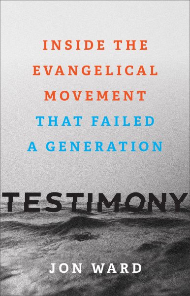 Testimony: Inside the Evangelical Movement That Failed a Generation cover