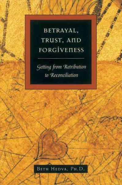 Betrayal Trust and Forgiveness : A Guide to Emotional Healing and Self-Renewal cover