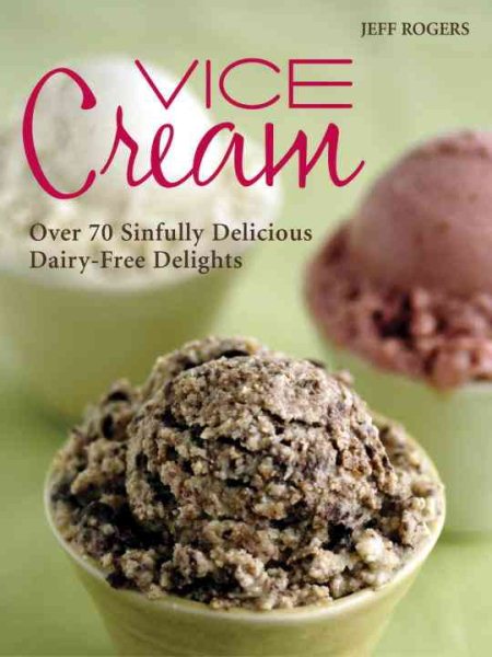 Vice Cream: Over 70 Sinfully Delicious Dairy-Free Delights cover