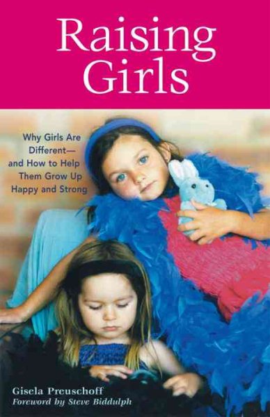 Raising Girls: Why Girls Are Different--and How to Help Them Grow up Happy and Strong cover