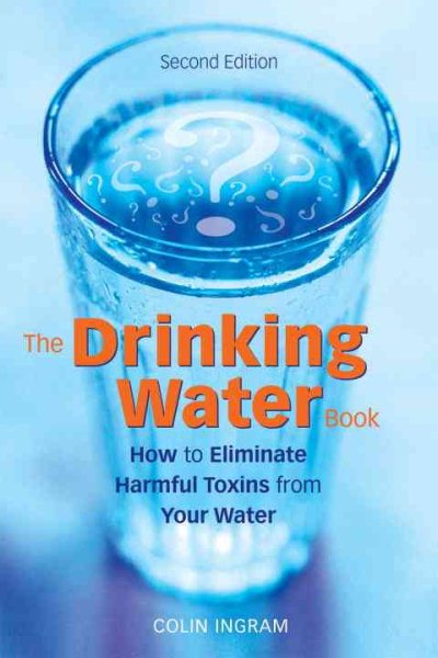 The Drinking Water Book: How to Eliminate Harmful Toxins from Your Water cover