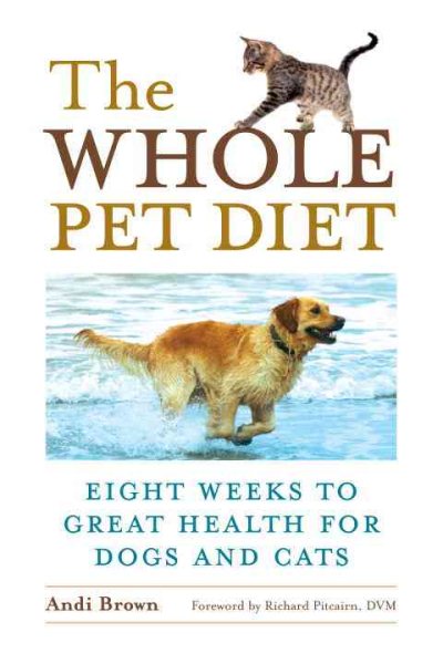 The Whole Pet Diet: Eight Weeks to Great Health for Dogs and Cats cover