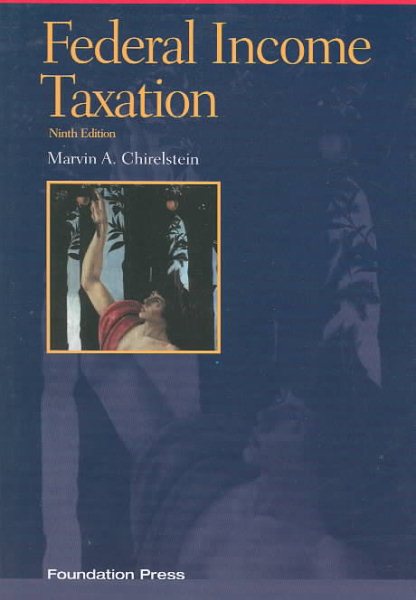 Chirelstein's Federal Income Taxation: A Law Student's Guide to the Leading Cases and Concepts (Concepts and Insights) (Concepts and Insights Series)