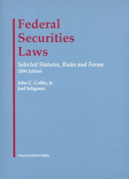 Federal Securities Laws: Selected Statutes, Rules and Forms, 2004 Edition