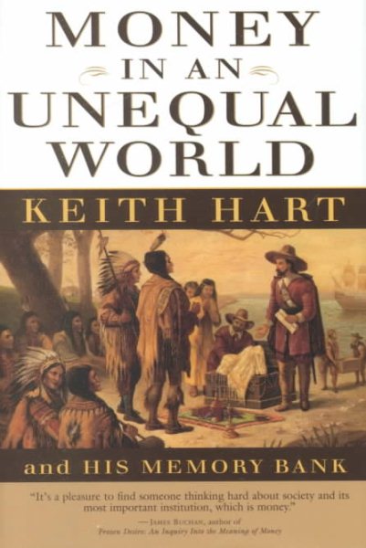 Money in an Unequal World: Keith Hart and His Memory Bank