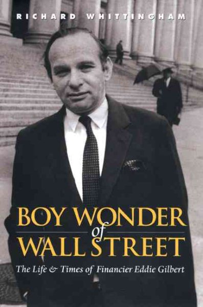 Boy Wonder of Wall Street: The Life and Times of Financier Eddie Gilbert cover