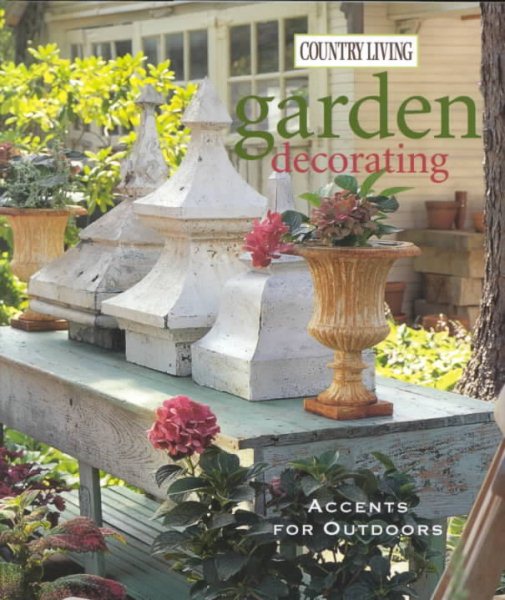 Country Living Garden Decorating: Accents for Outdoors