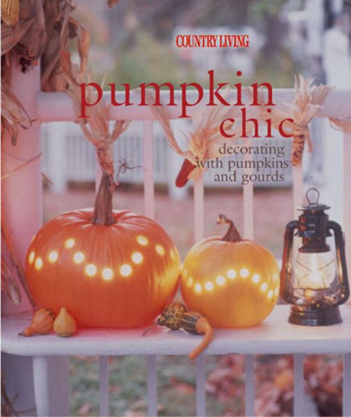 Pumpkin Chic: Decorating With Pumpkins and Gourds cover