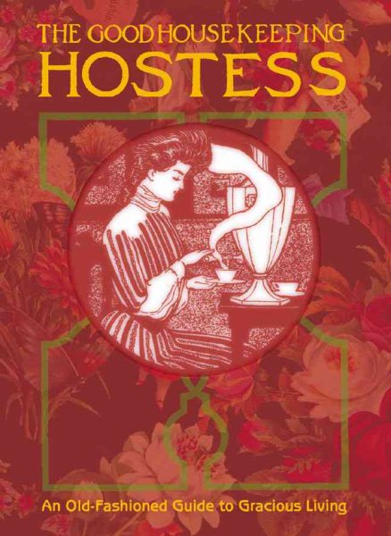 The Good Housekeeping Hostess: An Old-Fashioned Guide to Gracious Living cover