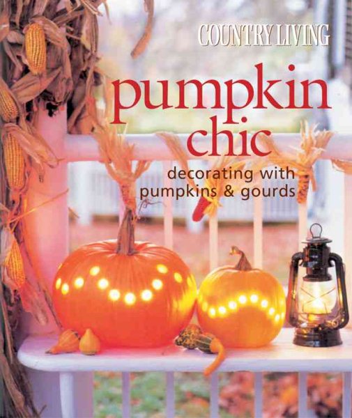 Country Living Pumpkin Chic: Decorating with Pumpkins & Gourds cover