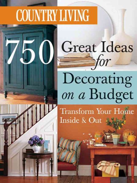 Country Living 750 Great Ideas for Decorating on a Budget: Transform Your Home Inside & Out cover