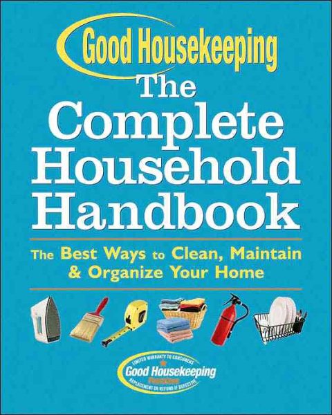 Good Housekeeping The Complete Household Handbook: The Best Ways to Clean, Maintain & Organize Your Home cover