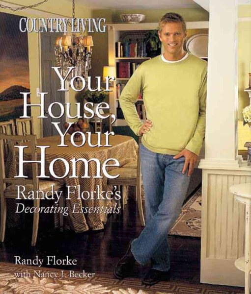 Country Living Your House, Your Home: Randy Florke's Decorating Essentials cover