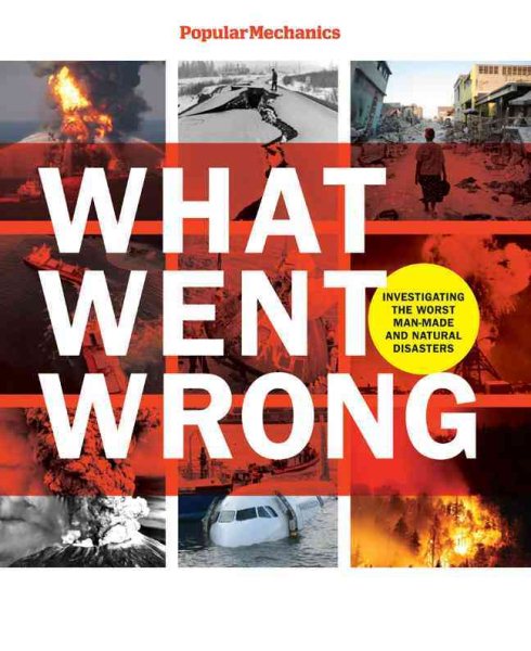 Popular Mechanics What Went Wrong: Investigating the Worst Man-made and Natural Disasters cover