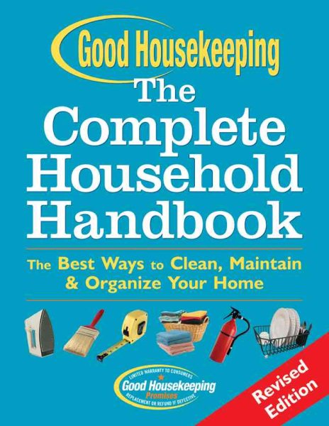 Good Housekeeping The Complete Household Handbook, Revised Edition: The Best Ways to Clean, Maintain & Organize Your Home cover