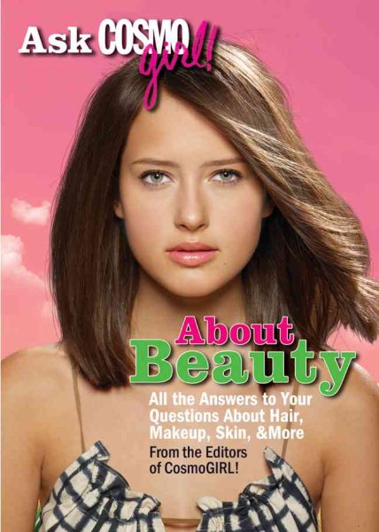 Ask CosmoGIRL! About Beauty: All the Answers to Your Questions About Hair, Makeup, Skin & More cover