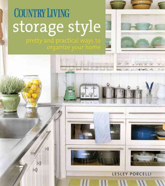 Country Living Storage Style: Pretty and Practical Ways to Organize Your Home cover