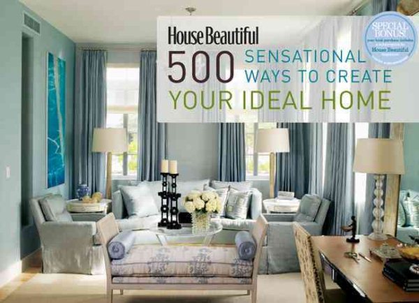 House Beautiful 500 Sensational Ways to Create Your Ideal Home cover
